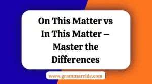 On This Matter vs In This Matter – Master the Differences