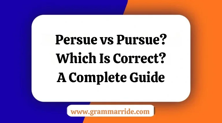 Persue vs Pursue? Which Is Correct? A Complete Guide