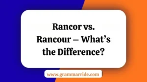 Rancor vs. Rancour – What’s the Difference?