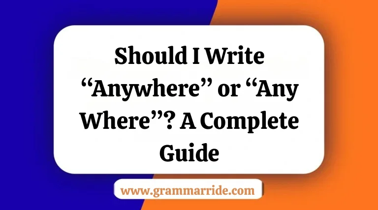Should I Write “Anywhere” or “Any Where”? A Complete Guide