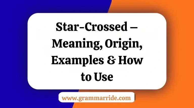 Star-Crossed – Meaning, Origin, Examples & How to Use