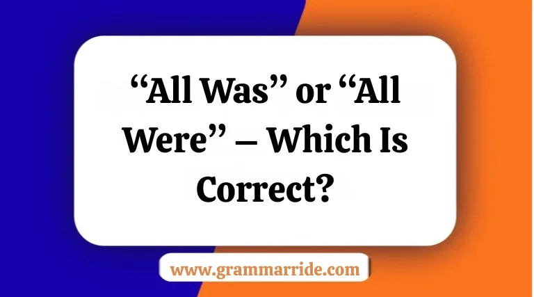 “All Was” or “All Were” – Which Is Correct?
