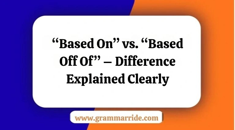 “Based On” vs. “Based Off Of”