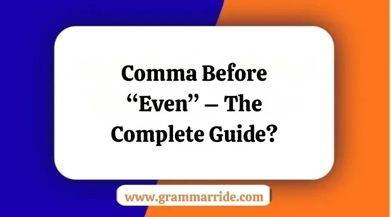 Comma Before “Even” – The Complete Guide?