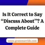 Is It Correct to Say “Discuss About”?