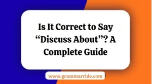 Is It Correct to Say “Discuss About”?