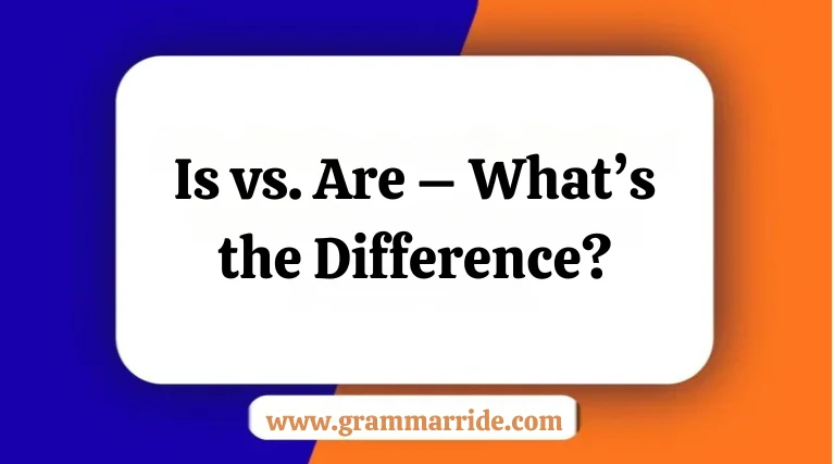 Is vs. Are – What’s the Difference?