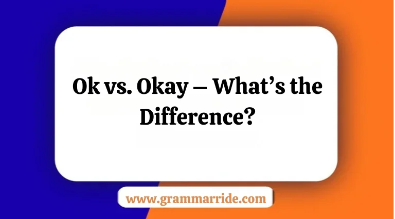Ok vs. Okay – What’s the Difference?