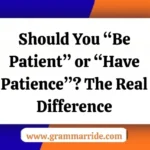 Should You “Be Patient” or “Have Patience”
