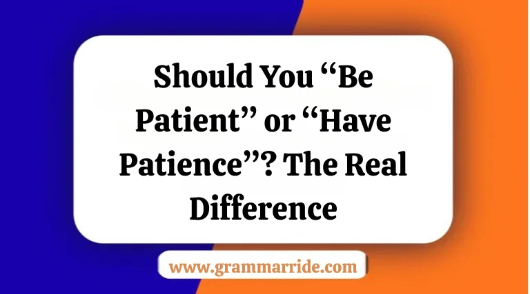 Should You “Be Patient” or “Have Patience”