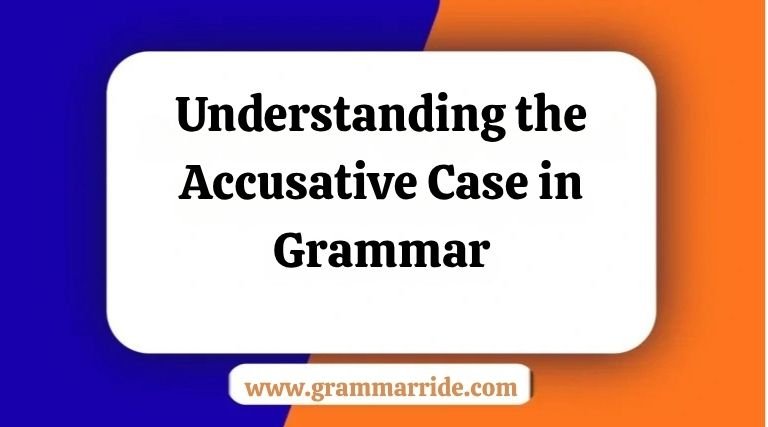 Understanding the Accusative Case in Grammar