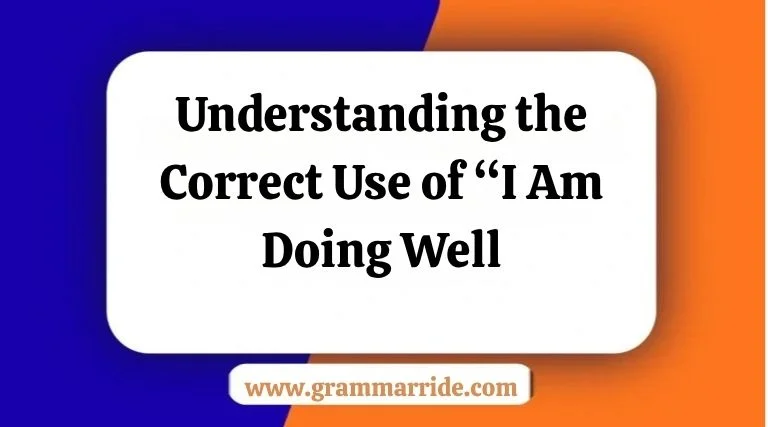 understanding-the-correct-use-of-i-am-doing-well
