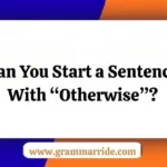 Can You Start a Sentence With “Otherwise”?