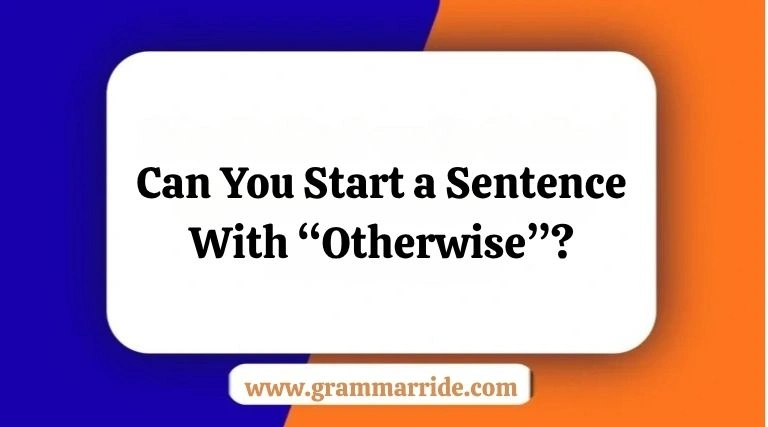 Can You Start a Sentence With “Otherwise”?