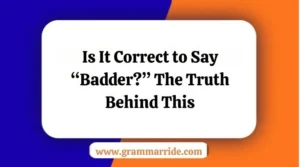 Is It Correct to Say “Badder”
