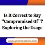 Is It Correct to Say “Compromised Of”