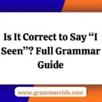 Is It Correct to Say “I Seen”