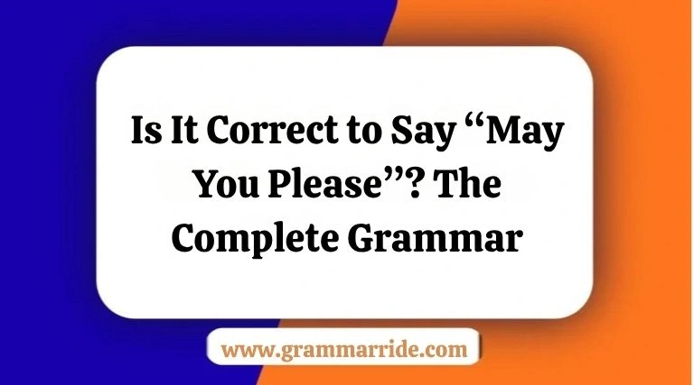 Is It Correct to Say “May You Please”
