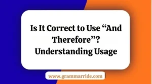 Is It Correct to Use “And Therefore”