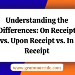 On Receipt vs. Upon Receipt vs. In Receipt