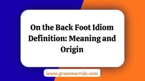 On the Back Foot Idiom Definition