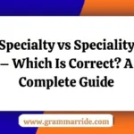 Specialty vs Speciality