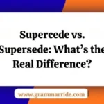 Supercede vs. Supersede
