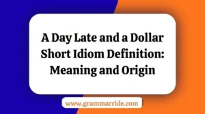 A Day Late and a Dollar Short Idiom