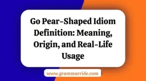 Go Pear-Shaped Idiom Definition