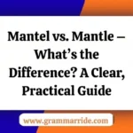Mantel vs. Mantle